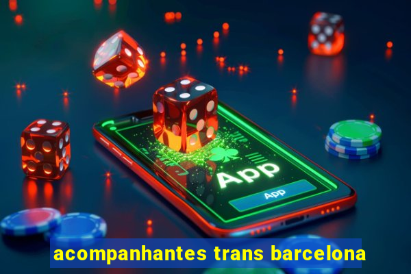 acompanhantes trans barcelona